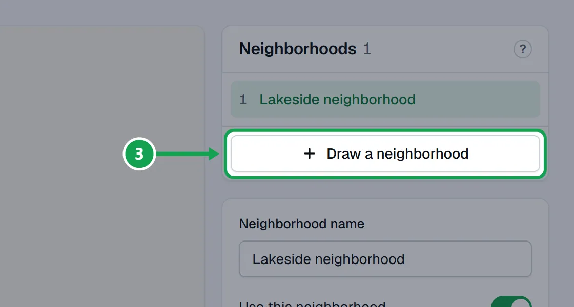Step 3: On Neighborhoods, press Draw a neighborhood, tap the map to add corners and press Finish area. Type its Neighborhood name, then press Next. The part to press is outlined in green.