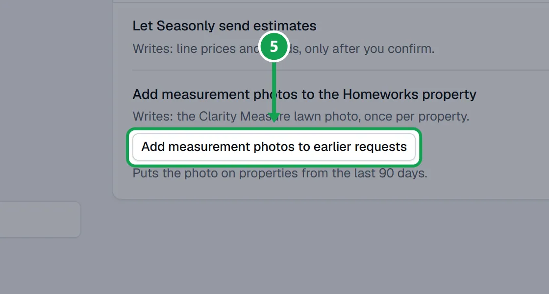 Step 5: To catch up older requests, press Add measurement photos to earlier requests. It covers the last 90 days, up to 25 properties a press. The part to press is outlined in green.