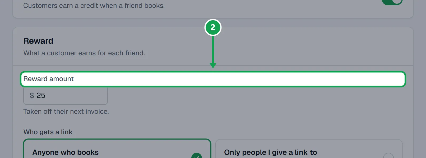Step 2: Type the Reward amount the referrer earns, pick Who gets a link (Anyone who books, or Only people I give a link to) and When it's earned (Estimate accepted or Form sent). The part to press is outlined in green.
