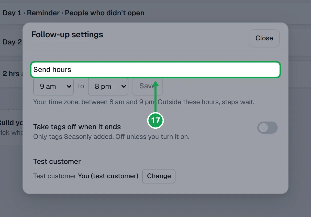 Step 17: Set Send hours and press Save. In the same box, Take tags off when it ends removes the follow-up tags Seasonly added once the campaign ends. The part to press is outlined in green.