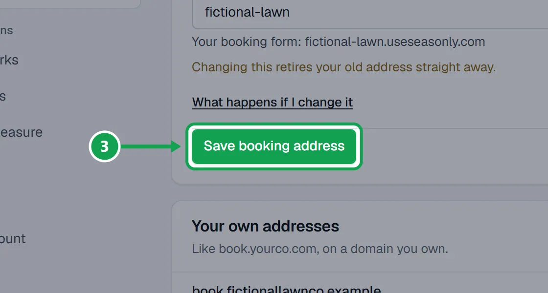 Step 3: Press Save booking address. Changing this retires your old address straight away, so yard signs, flyers and website links that use it stop working. The part to press is outlined in green.